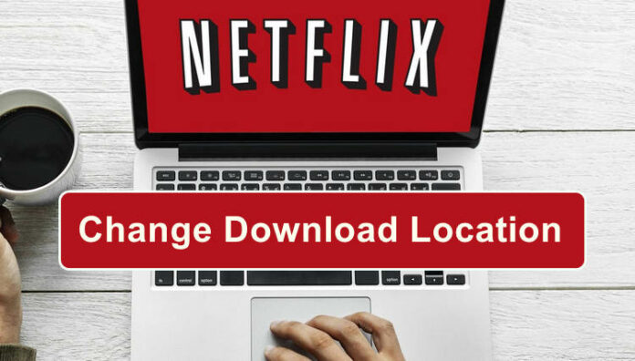 change Netflix download location windows 10