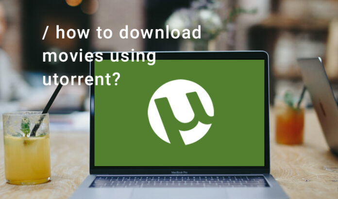 download movies using utorrent