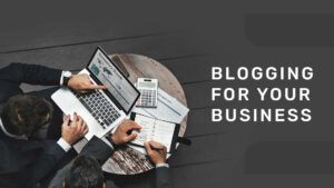 Why Blogging is Important for Businesses