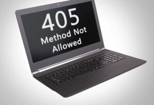 Reasons Behind The 405 Method Not Allowed Error 